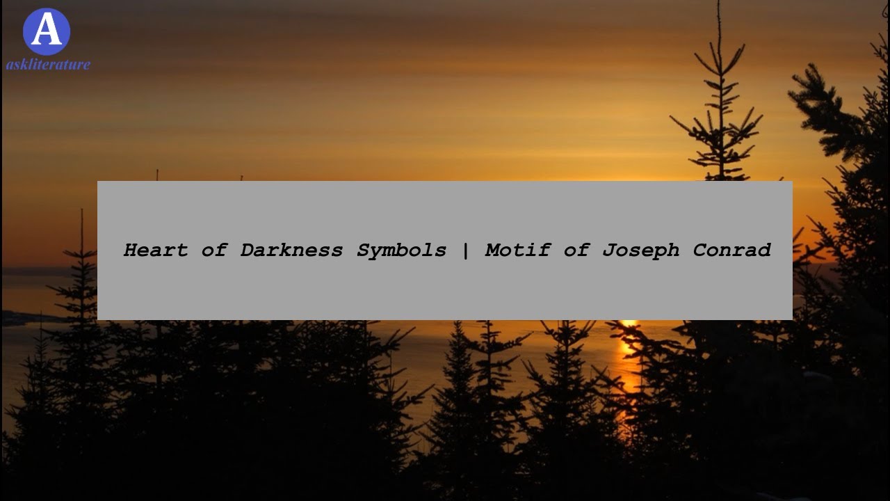 symbolism in heart of darkness by joseph conrad