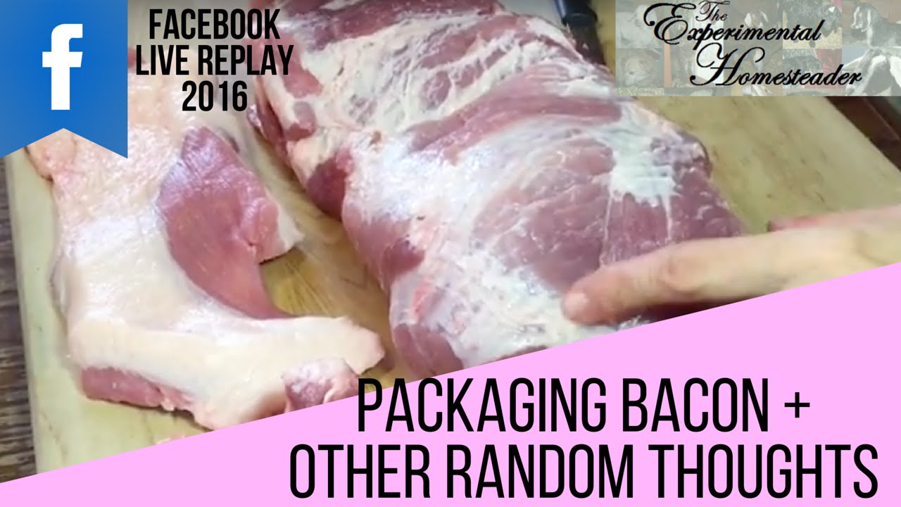 'Video thumbnail for Packaging Bacon + Random Thoughts - Facebook Live'
