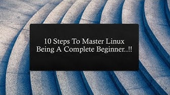 'Video thumbnail for 10 Steps To Master Linux Being A Complete Beginner'