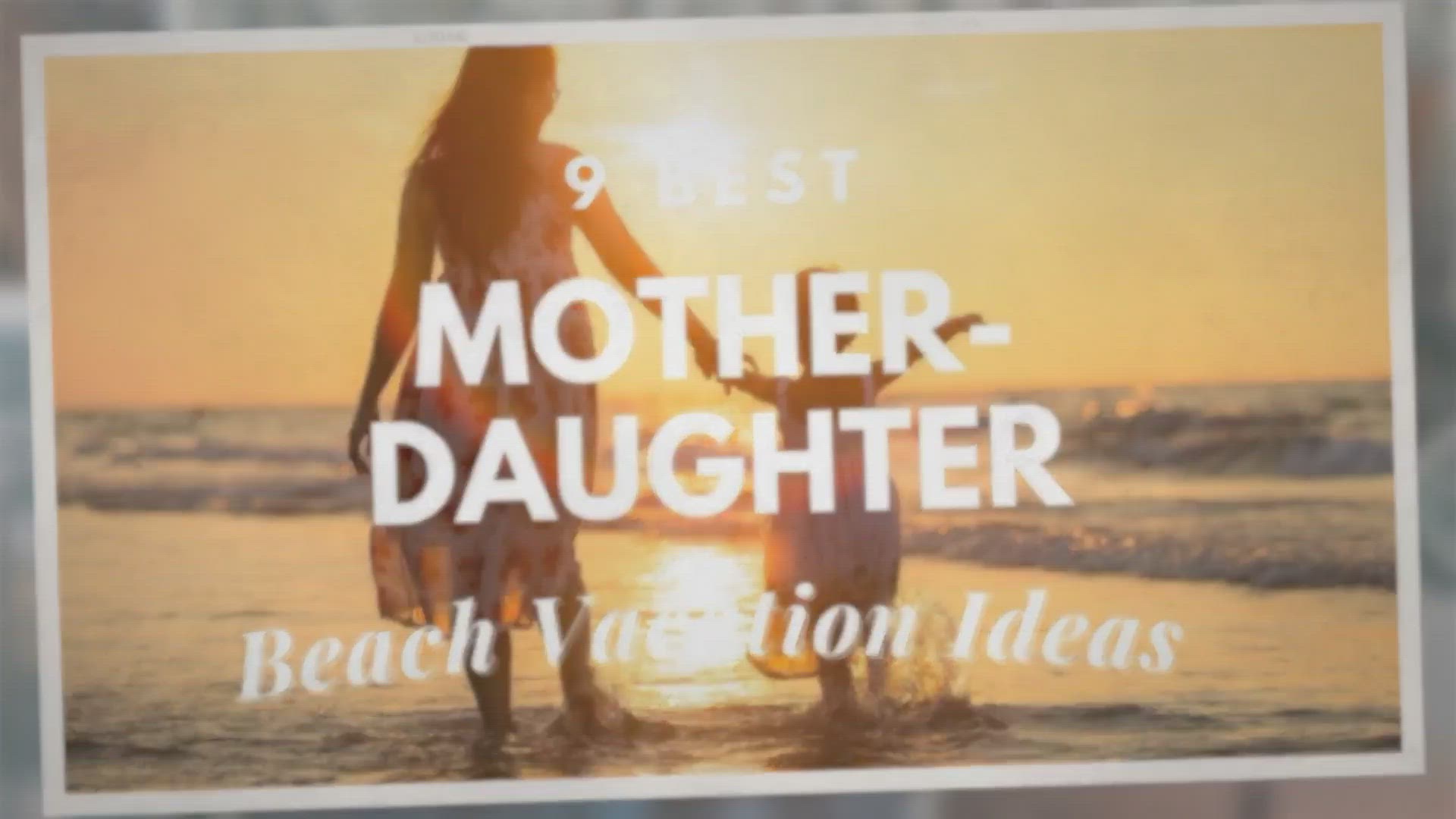 'Video thumbnail for [9 Best] Mother-daughter Beach Vacation Ideas'