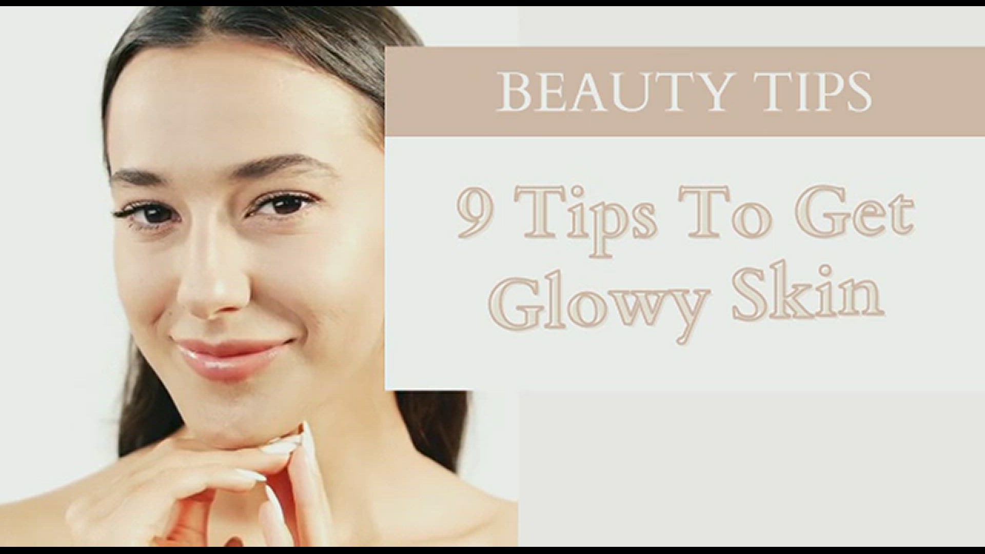 'Video thumbnail for 9 Simple Tips For Healthy and Glowy Skin'