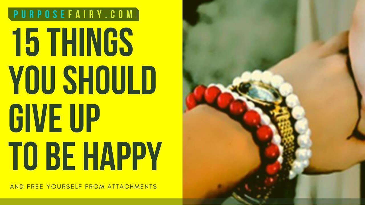 'Video thumbnail for 15 things You Should Give Up to Be Happy'