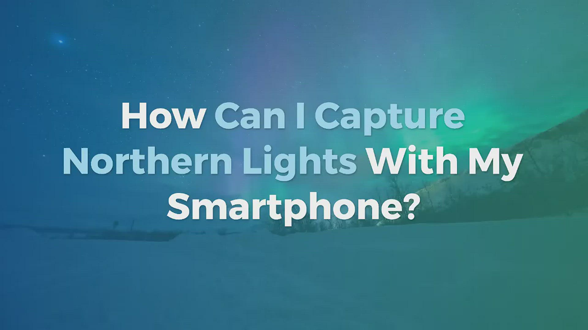 'Video thumbnail for Capturing Northern Lights with your Phone'