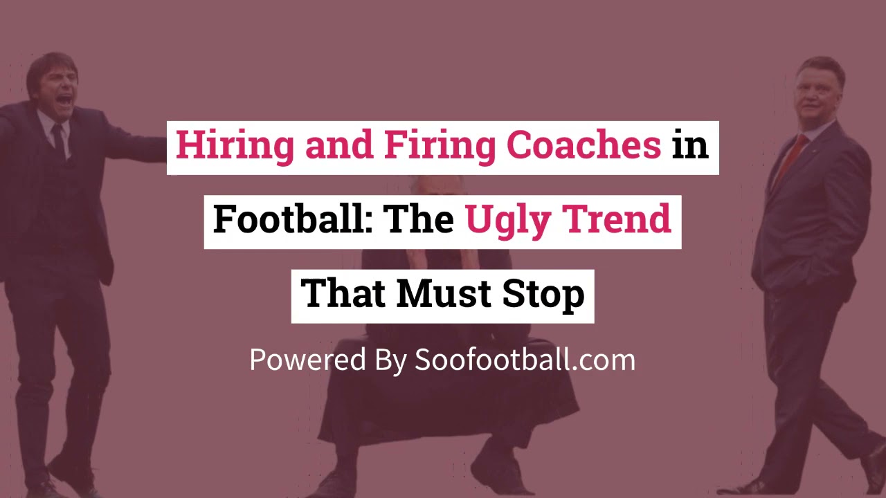 'Video thumbnail for Hiring and Firing Coaches in Football: The Ugly Trend That Must Stop'