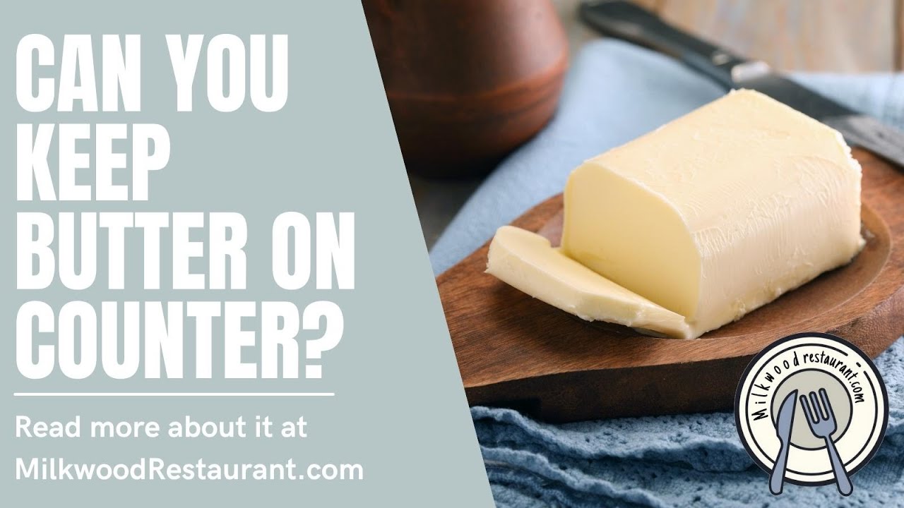'Video thumbnail for Can You Keep Butter On Counter? 5 Superb Fascinating Facts About It'