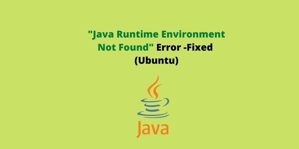 How To Fix Java Runtime Environment Not Found Error Windows 10 And Ubuntu 04 Technology Savy